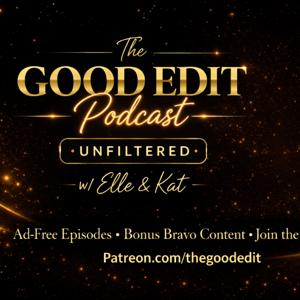 The Good Edit Unfiltered w/ Elle & Kat -Real Housewives Cast Dynamics & Bravo Shows