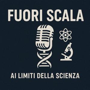 Fuori Scala - Ai Limiti della Scienza