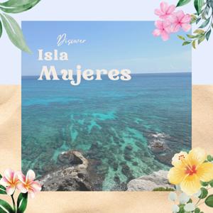 Discover Isla Mujeres