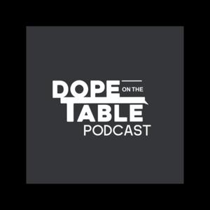 Dope On The Table Podcast