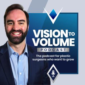 Vision to Volume: The Plastic Surgery Growth Podcast