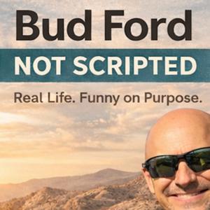 Bud Ford: Not Scripted. Real Life. Funny on Purpose.