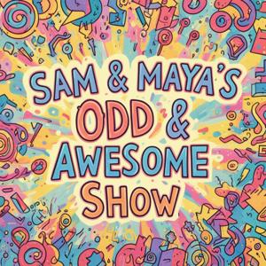 Sam & Maya’s Odd & Awesome Show (Feed Disabled)