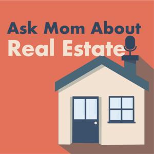 Ask Mom About Real Estate