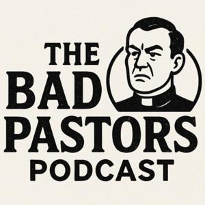 The Bad Pastors Podcast