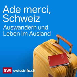 Ade merci, Schweiz – Auswandern und Leben im Ausland by SWI swissinfo