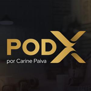 POD X | POR CARINE PAIVA