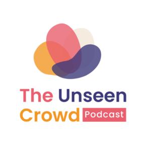 The Unseen Crowd Podcast