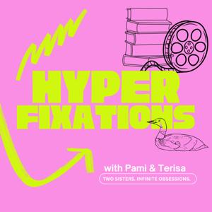 Hyperfixations Pod with Pami and Terisa