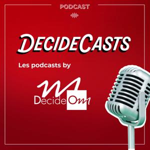 Les DecideCasts by DecideOm