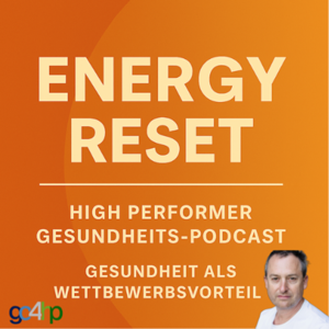 Energy Reset – Gesundheit als Wettbewerbsvorteil - Der High Performer Gesundheits-Podcast