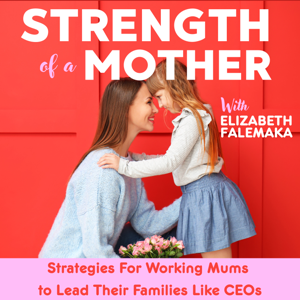 Strength of a Mother: Working Moms Balance, Parenting Routines, Faith-Based Communication
