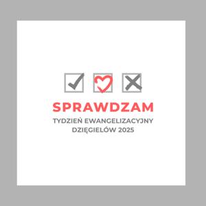 Sprawdzam! Tydzień Ewangelizacyjny Dzięgielów 2025