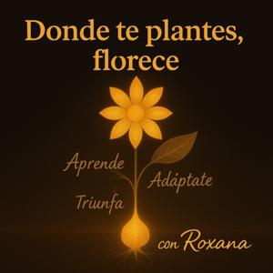 Donde Te Plantes Florece