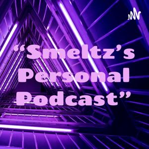 “Smeltz’s Personal Podcast”
