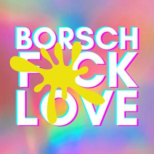 Borsch.f*ck.love Podcast