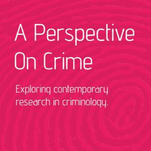 A Perspective on Crime -  Exploring contemporary research in criminology.