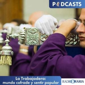 La Trabajadera: mundo cofrade y sentir popular