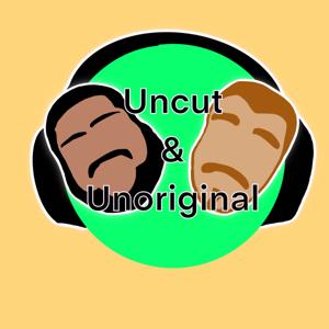 Uncut and Unoriginal Podcast