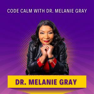 Code Calm with Dr. Melanie Gray