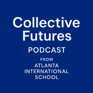 Collective Futures Podcast from Atlanta International School