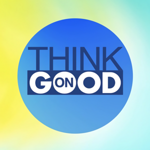 Think on Good