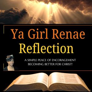 Ya Girl Renae | Reflection