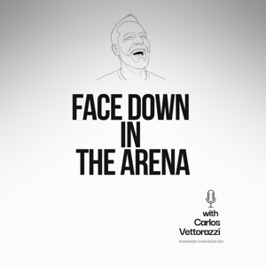 Face Down In The Arena with Carlos Vettorazzi