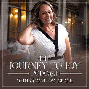 The Journey to Joy with Coach Lisa Grace