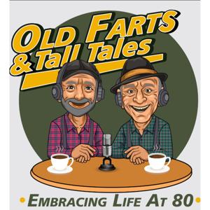 OLD FARTS AND TALL TALES - EMBRACING LIFE AT 80