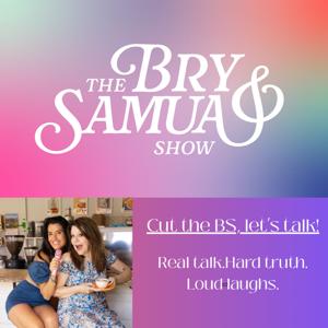 The Bry and Samua Show - Real Talk. No filters. Just Life.