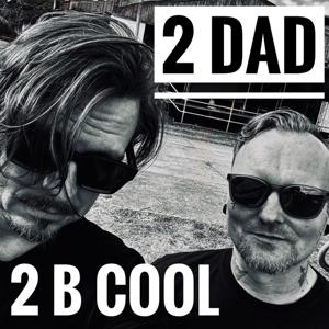 2 Dad 2 B Cool