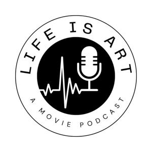 Life is Art: A Movie Podcast