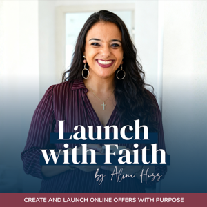 Launch With Faith Podcast | For Women Launching Online Offers with Purpose Driven Strategy