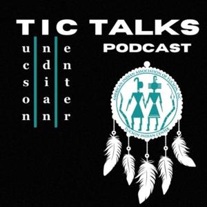 TIC Talks- Tucson Indian Center Podcast