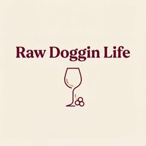RAW DOGGIN’ LIFE