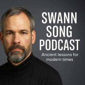 Swann Song Podcast: Ancient Lessons for Modern Times
