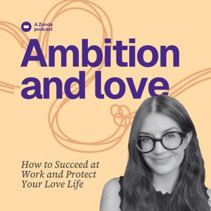 Ambition and Love | How to Succeed at Work and Protect Your Love Life