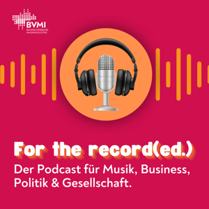 For the record(ed.) – Der Podcast für Musik, Business, Politik & Gesellschaft