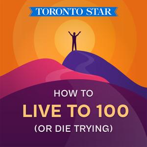 How to Live to 100 (or Die Trying) by Toronto Star