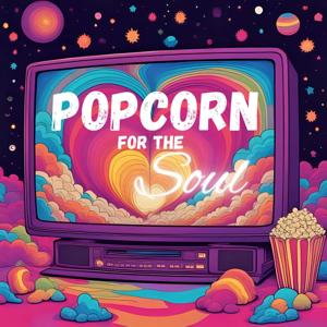 Popcorn for the Soul