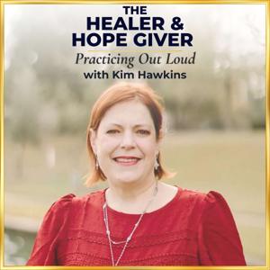 The Healer & Hope Giver: Practicing Out Loud
