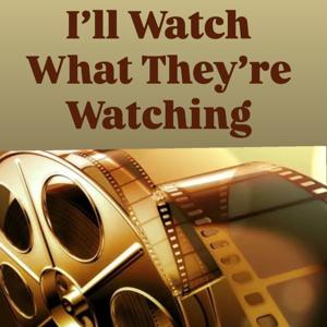 I'll Watch What They're Watching