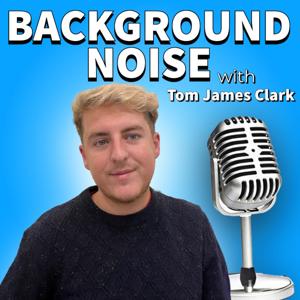 Background Noise with Tom James Clark