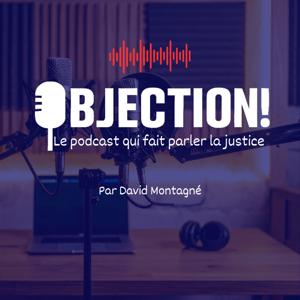 OBJECTION ! Le podcast qui fait parler la justice