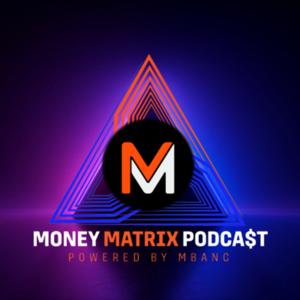 Money Matrix Podcast by Mbanc
