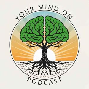 Your Mind On Podcast