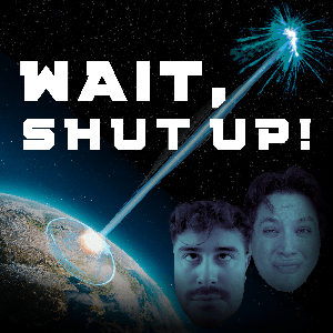 Wait, Shut Up!