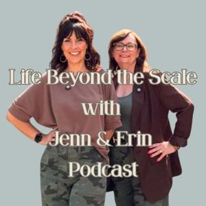 Life Beyond the Scale with Jenn and Erin
