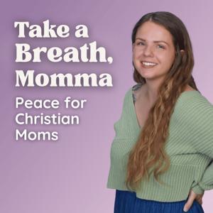 Take a Breath, Momma - Peace for Christian Moms